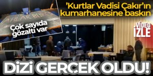 'Kurtlar Vadisi Çakır'ın kumarhanesine baskın