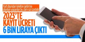 Yurt dışından getirilen telefonlar için 2023 IMEI kayıt ücreti belli oldu