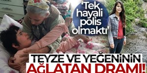 Teyze ve yeğeninin ağlatan dramı