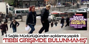 Sahte doktorla ilgili İl Sağlık Müdürlüğünden açıklama!