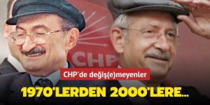 1970'lerden 2000'lere CHP'de değiş(e)meyenler