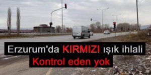 Erzurum'da Kontrol eden yok, kırmızı ışıkta geçen çok