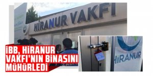 İBB, Hiranur Vakfı'nın binasını mühürledi!