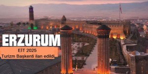 Erzurum EİT 2025 Turizm Başkenti ilan edildi