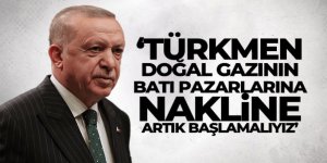 Cumhurbaşkanı Erdoğan: 'Türkmen doğal gazının batı pazarlarına nakline artık başlamalıyız'