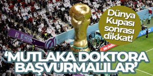 Dünya Kupası sonrası dikkat: 'Mutlaka doktora başvurmalılar'