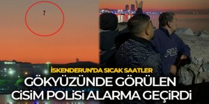 İskenderun semalarında görülen cisim polisi alarma geçirdi