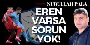 Eren varsa sorun yok!