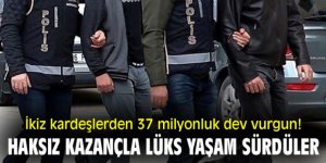 Erzurum ve 8 ilde: İkiz kardeşlerden 37 milyon liralık dev vurgun!