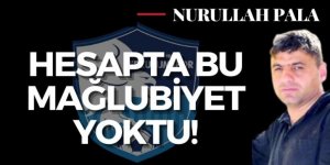 Hesapta bu mağlubiyet yoktu!