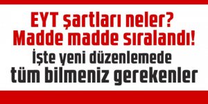 EYT şartları neler? Madde madde sıralandı!