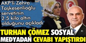 Turhan Çömez'den '2.5 kilo altınım var' diyen AKP'li Taşkesenlioğlu'na yanıt: Zehra sen niye böyle gariban kaldın?
