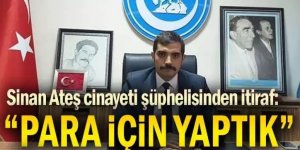 Sinan Ateş cinayetinde gözaltına alınan şüpheliden itiraf
