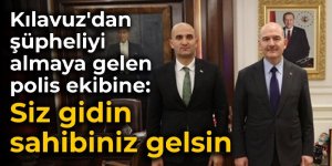 Kılavuz'dan şüpheliyi almaya gelen polis ekibine: Siz gidin, sahibiniz gelsin