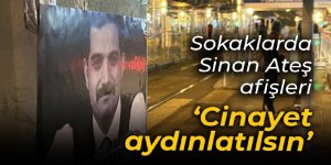 Sokaklarda Sinan Ateş afişleri