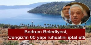 Bodrum Belediyesi, Cengiz İnşaat'a verdiği 60 yapı ruhsatını iptal etti