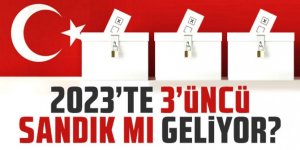 2023'te 3'üncü sandık mı geliyor?