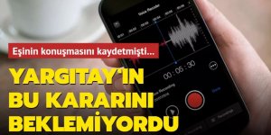 Eşinin konuşmasını kaydetmişti...