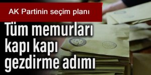 AK Parti'nin seçim planı: Tüm memurları kapı kapı gezdirme adımı