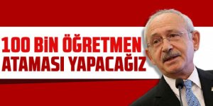 Kılıçdaroğlu açıkladı! 100 bin öğretmen ataması yapacağız