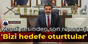 Sinan Ateş’in kendi sesinden son röportajı: Bizi hedefe oturttular