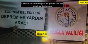Valilik Bodrum Belediyesi'nin yardım TIR'ına kendi pankartını astı