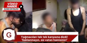 Yağmacıları tek tek karşısına dizdi!