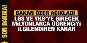 LGS ve YKS'ye girecek milyonlarca öğrenciyi ilgilendiren karar