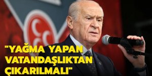 MHP Genel Başkanı Bahçeli: Yağma ve talan yapan vatandaşlıktan çıkarılmalı