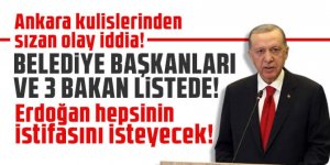 Erdoğan 3 bakan ve belediye başkanlarından istifa isteyecek!