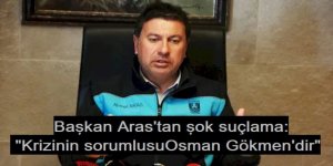 Başkan Aras, Osman Gökmen’e Ateş Püskürdü