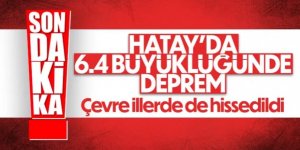 Hatay'da 6.4 ile 5.8 şiddetinde iki deprem