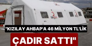 Deprem telaşında Kızılay AHBAP’a 46 milyon TL'lik çadır satmış