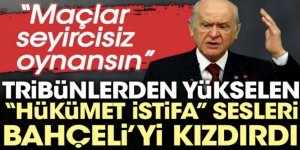 Hükümet istifa sloganları Bahçeli'yi kızdırdı