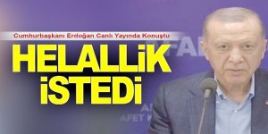 Cumhurbaşkanı Erdoğan helallik istedi!