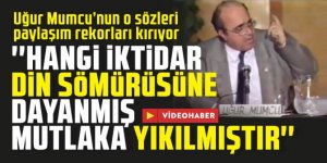 Uğur Mumcu: Hangi iktidar din sömürüsüne dayanmış, mutlaka yıkılmıştır