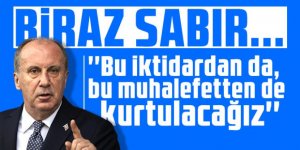 Muharrem İnce: ''Bu iktidardan da, bu muhalefetten de kurtulacağız''