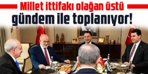 Millet ittifakı olağan üstü gündem ile toplanıyor!