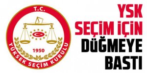 YSK seçim için düğmeye bastı