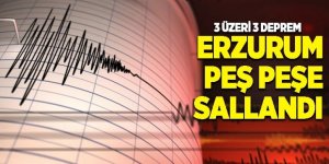 Erzurum’da art arda depremler korkuttu