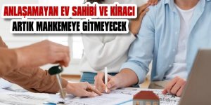 Anlaşamayan ev sahibi ve kiracı artık mahkemeye gitmeyecek