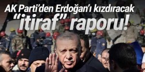 AK Parti'den, Erdoğan'ı kızdıracak ''deprem itirafları'' raporu