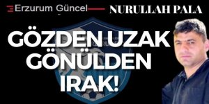 Gözden uzak gönülden ırak!