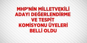 MHP Milletvekili Adayı Tespit Komisyonu açıklandı