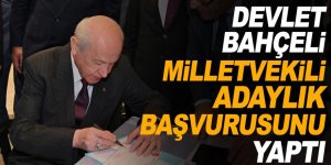 Bahçeli milletvekili adaylık başvurusunu yaptı