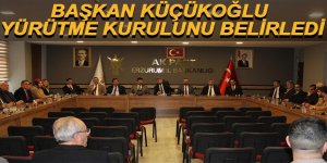 BAŞKAN KÜÇÜKOĞLU YÜRÜTME KURULUNU BELİRLEDİ