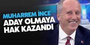 Muharrem İnce cumhurbaşkanı adayı olmaya hak kazandı