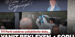 İYİ Parti'ye saldırıda yanıt bekleyen 4 soru