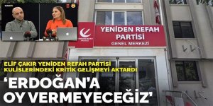 Yeniden Refah Partisi'nin 14 il teşkilatından kritik karar: Erdoğan'a oy vermeyeceğiz