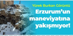 Yürek Burkan Görüntü Erzurum'un maneviyatına yakışmıyor